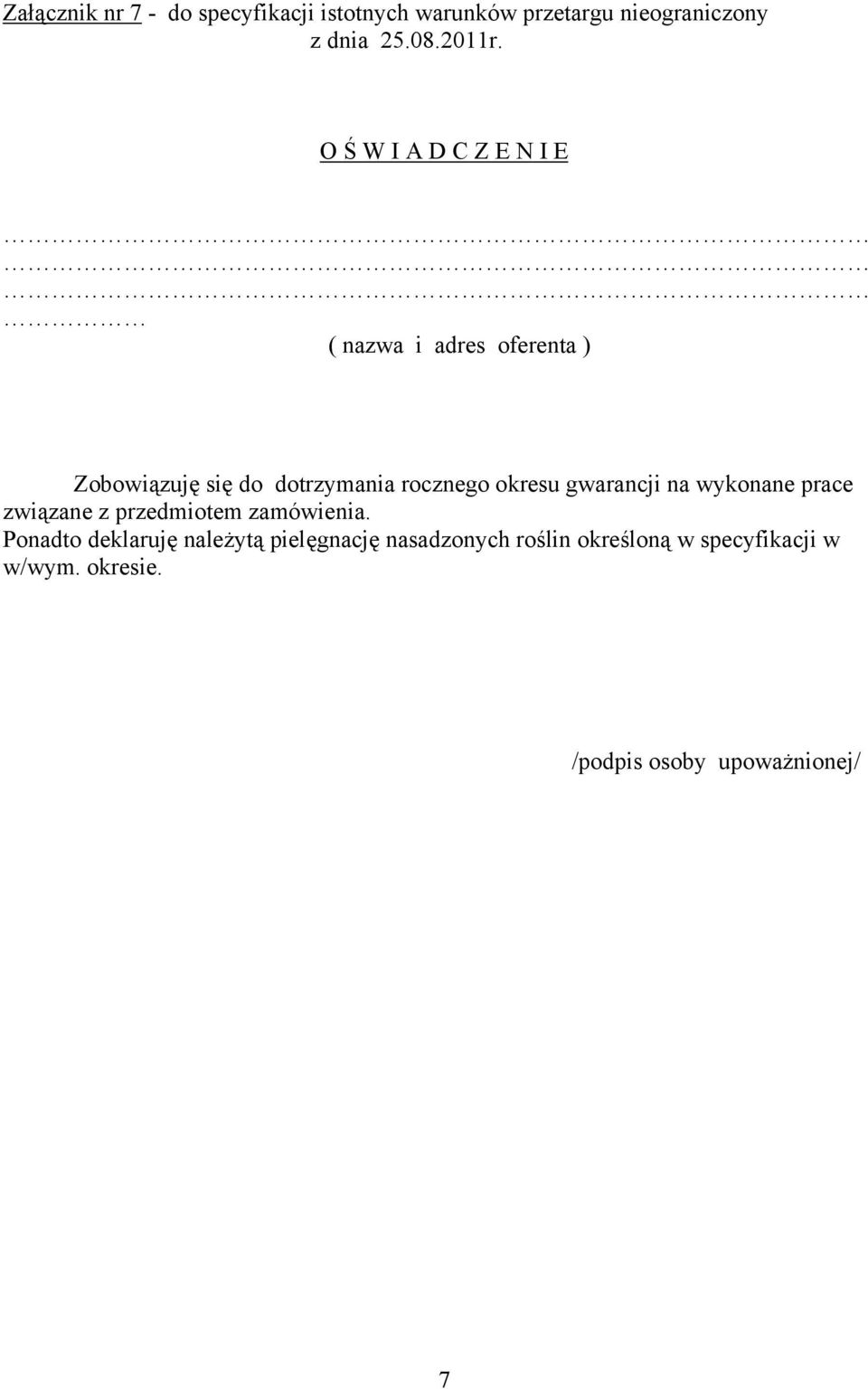 okresu gwarancji na wykonane prace związane z przedmiotem zamówienia.