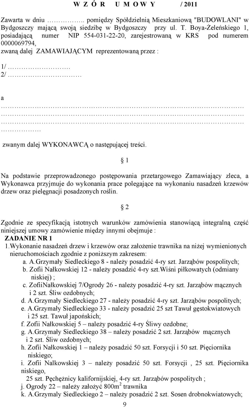 2/ a zwanym dalej WYKONAWCĄ o następującej treści.