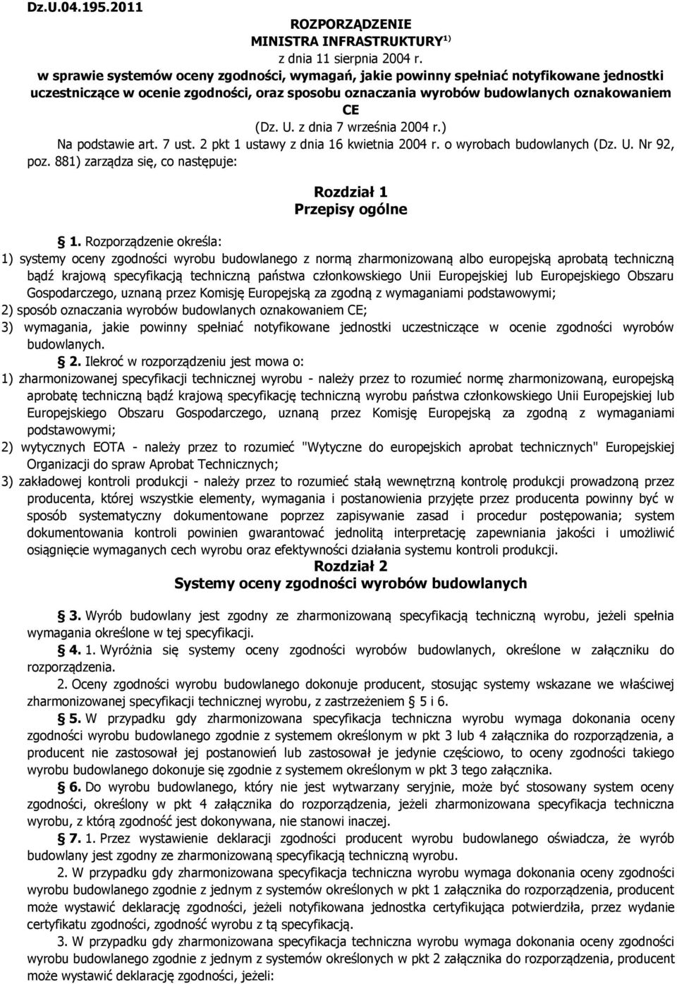 z dnia 7 września 2004 r.) Na podstawie art. 7 ust. 2 pkt 1 ustawy z dnia 16 kwietnia 2004 r. o wyrobach budowlanych (Dz. U. Nr 92, poz. 881) zarządza się, co następuje: Rozdział 1 Przepisy ogólne 1.