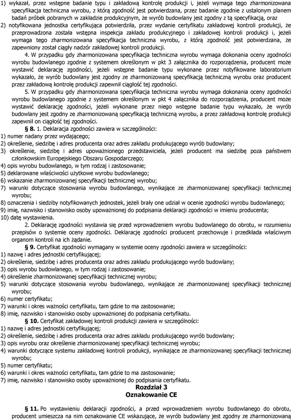 certyfikatu zakładowej kontroli produkcji, że przeprowadzona została wstępna inspekcja zakładu produkcyjnego i zakładowej kontroli produkcji i, jeżeli wymaga tego zharmonizowana specyfikacja