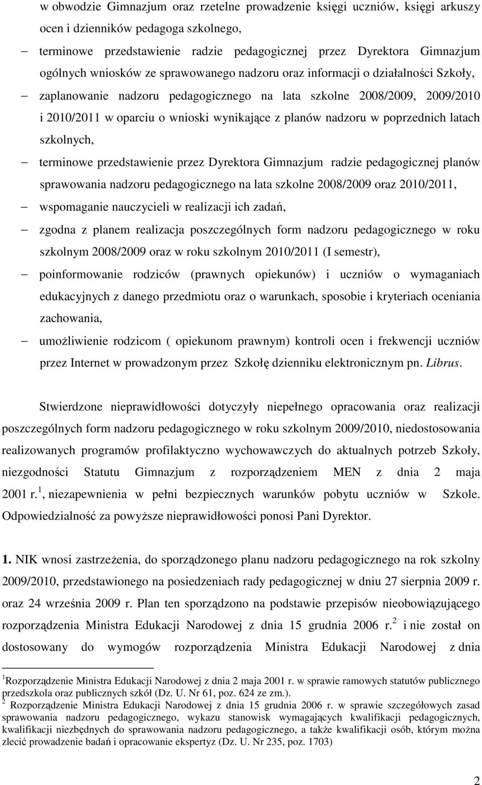 nadzoru w poprzednich latach szkolnych, terminowe przedstawienie przez Dyrektora Gimnazjum radzie pedagogicznej planów sprawowania nadzoru pedagogicznego na lata szkolne 2008/2009 oraz 2010/2011,