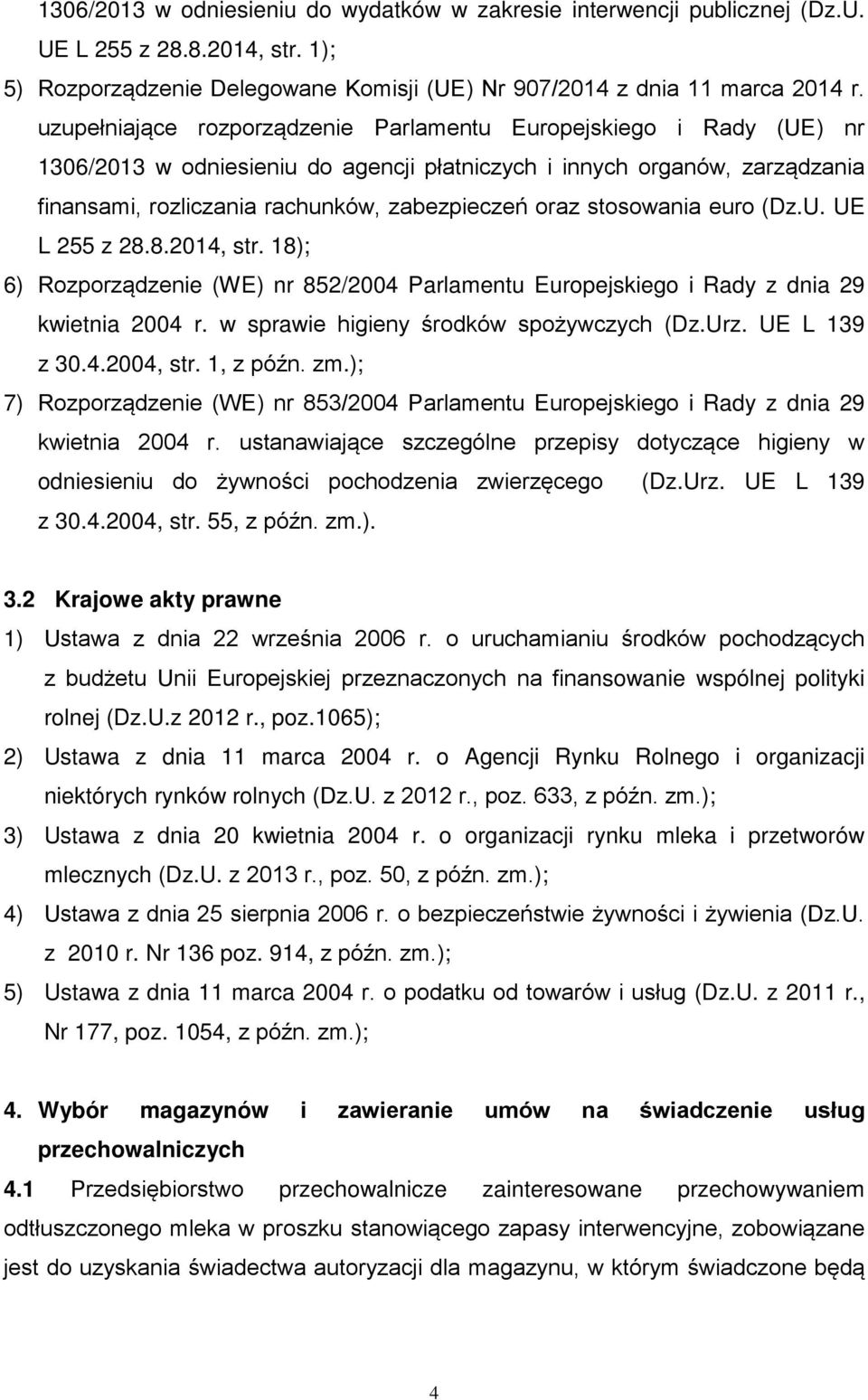 stosowania euro (Dz.U. UE L 255 z 28.8.2014, str. 18); 6) Rozporządzenie (WE) nr 852/2004 Parlamentu Europejskiego i Rady z dnia 29 kwietnia 2004 r. w sprawie higieny środków spożywczych (Dz.Urz.