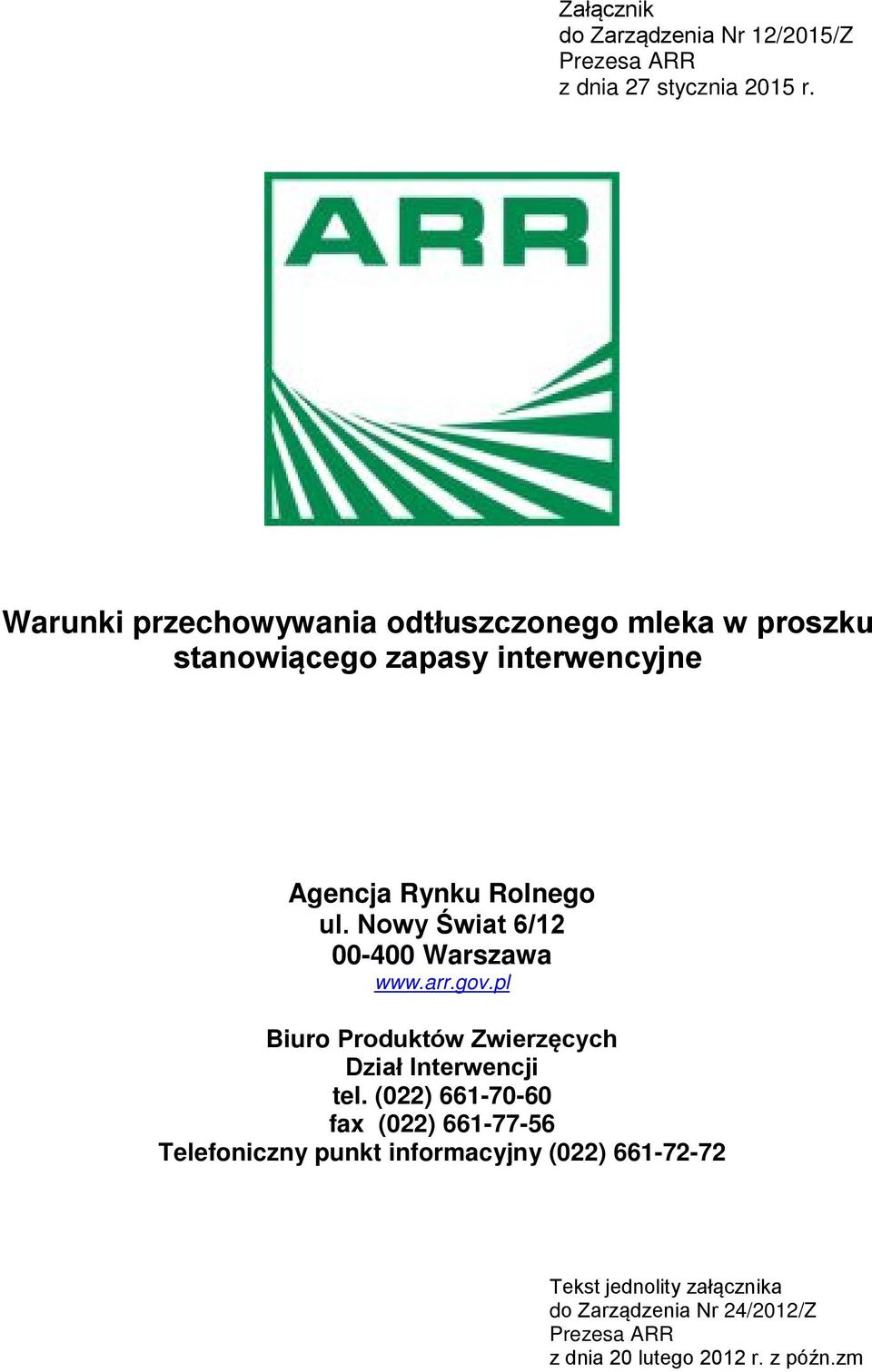 Nowy Świat 6/12 00-400 Warszawa www.arr.gov.pl Biuro Produktów Zwierzęcych Dział Interwencji tel.