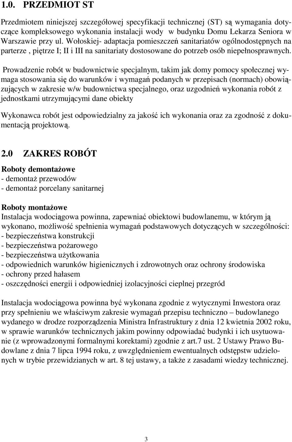 Prowadzenie robót w budownictwie specjalnym, takim jak domy pomocy społecznej wymaga stosowania się do warunków i wymagań podanych w przepisach (normach) obowiązujących w zakresie w/w budownictwa