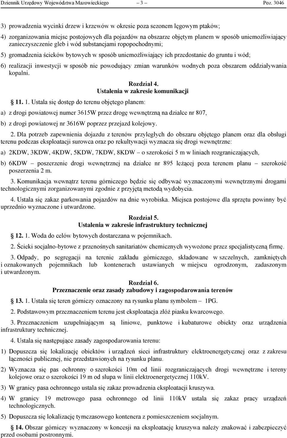 zanieczyszczenie gleb i wód substancjami ropopochodnymi; 5) gromadzenia ścieków bytowych w sposób uniemożliwiający ich przedostanie do gruntu i wód; 6) realizacji inwestycji w sposób nie powodujący
