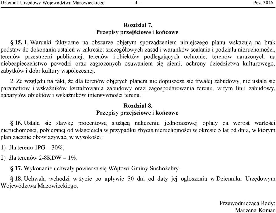 terenów przestrzeni publicznej, terenów i obiektów podlegających ochronie: terenów narażonych na niebezpieczeństwo powodzi oraz zagrożonych osuwaniem się ziemi, ochrony dziedzictwa kulturowego,