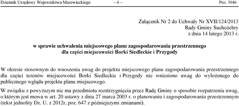 zagospodarowania przestrzennego dla części terenów miejscowości Borki Siedleckie i Przygody nie wniesiono uwag do wyłożonego do publicznego wglądu projektu planu miejscowego.