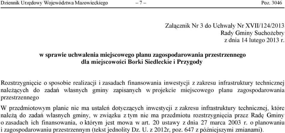 infrastruktury technicznej należących do zadań własnych gminy zapisanych w projekcie miejscowego planu zagospodarowania przestrzennego W przedmiotowym planie nie ma ustaleń dotyczących inwestycji z