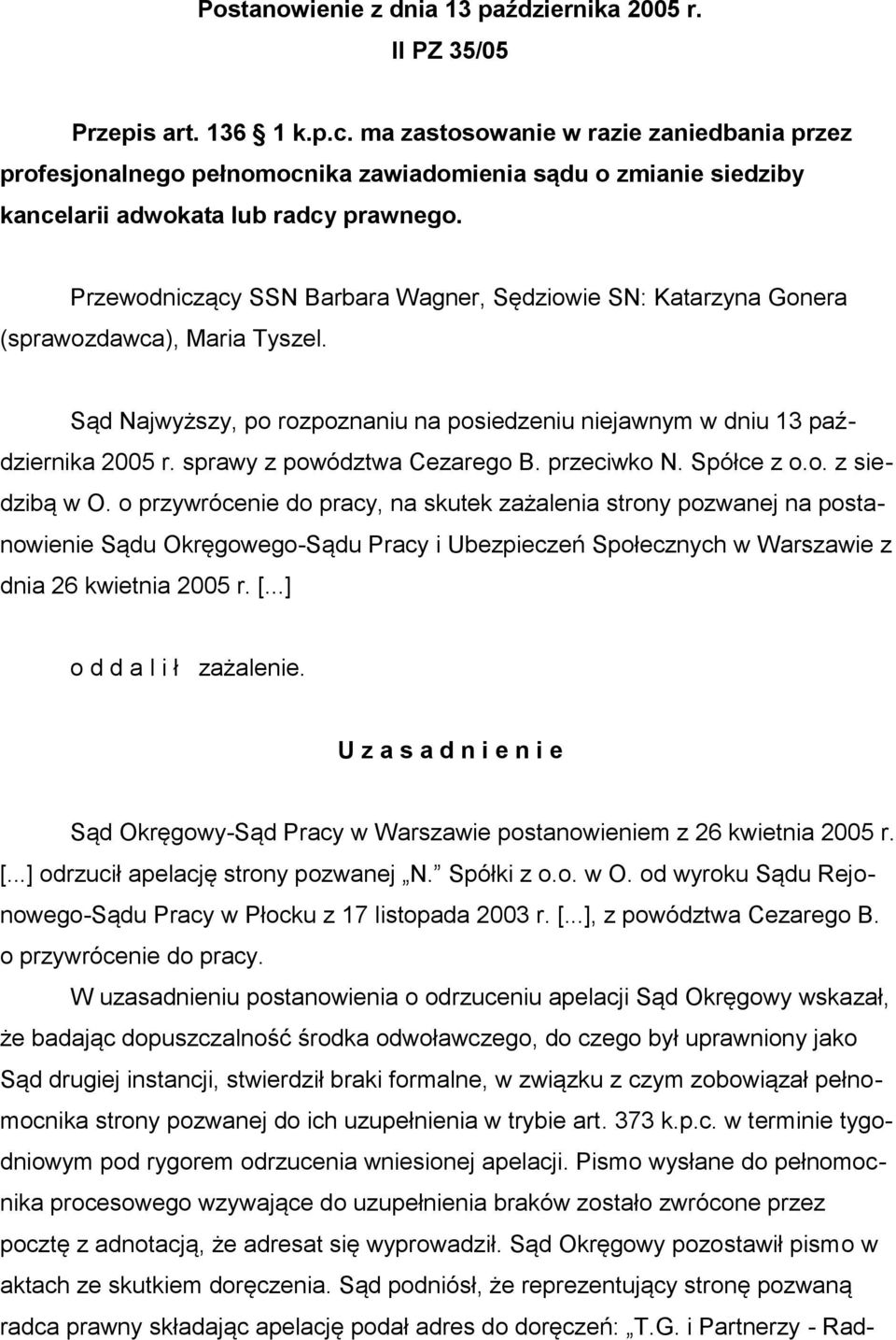 Przewodniczący SSN Barbara Wagner, Sędziowie SN: Katarzyna Gonera (sprawozdawca), Maria Tyszel. Sąd Najwyższy, po rozpoznaniu na posiedzeniu niejawnym w dniu 13 października 2005 r.