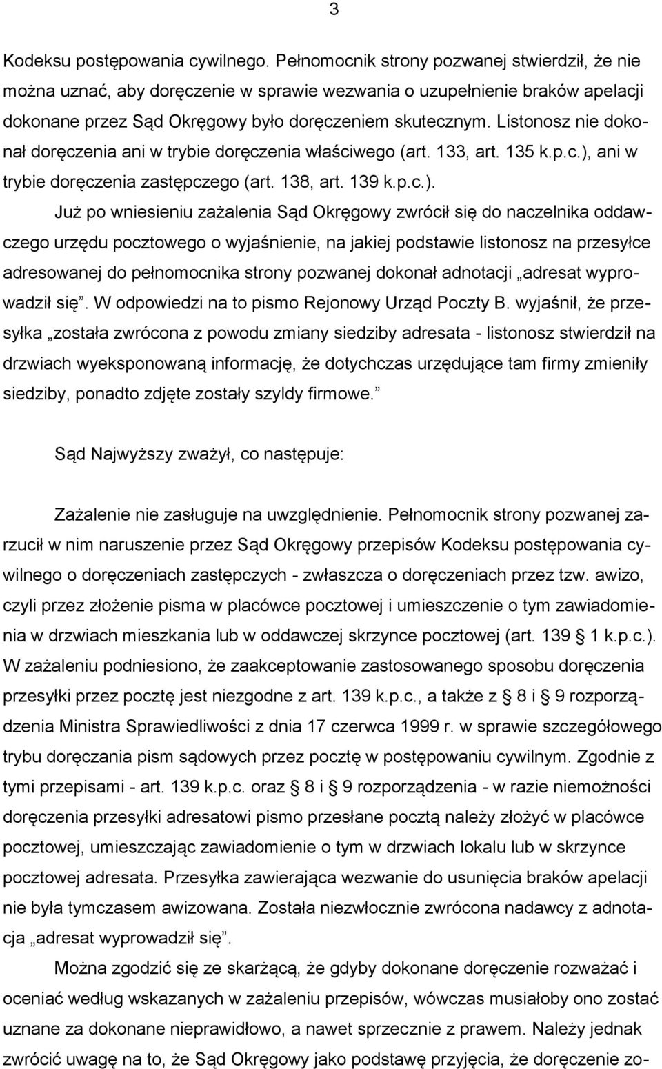 Listonosz nie dokonał doręczenia ani w trybie doręczenia właściwego (art. 133, art. 135 k.p.c.),