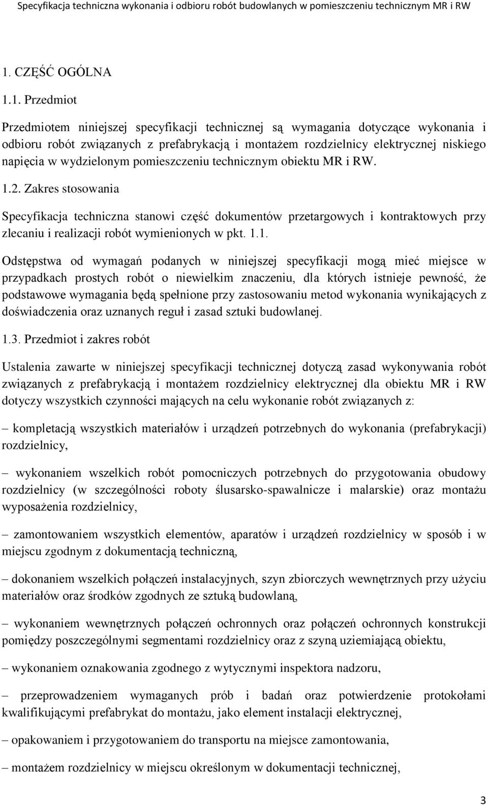 Zakres stosowania Specyfikacja techniczna stanowi część dokumentów przetargowych i kontraktowych przy zlecaniu i realizacji robót wymienionych w pkt. 1.