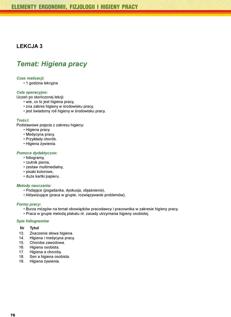 środowisku lekcyjnych pracy. Treści: POZIOM Podstawowe WIEDZY pojęcia z zakresu higieny: POCZĄTKOWEJ: Higiena pracy. Medycyna pracy. Przykłady chorób. Higiena żywienia.