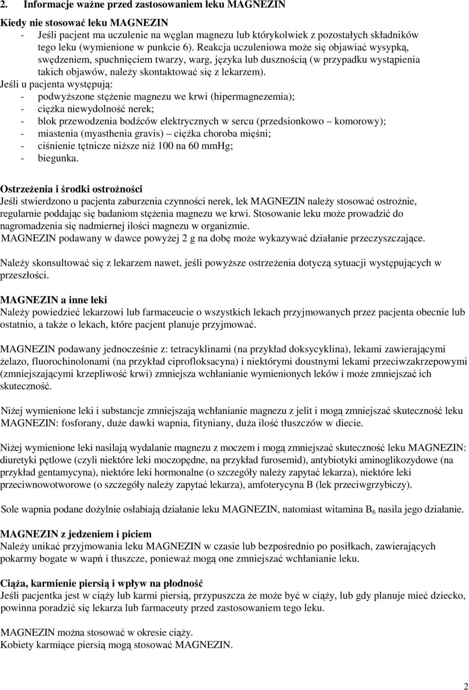 Jeśli u pacjenta występują: - podwyższone stężenie magnezu we krwi (hipermagnezemia); - ciężka niewydolność nerek; - blok przewodzenia bodźców elektrycznych w sercu (przedsionkowo komorowy); -