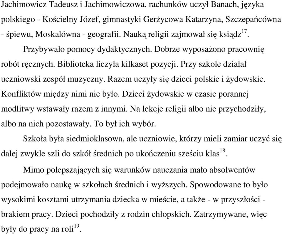 Razem uczyły się dzieci polskie i żydowskie. Konfliktów między nimi nie było. Dzieci żydowskie w czasie porannej modlitwy wstawały razem z innymi.