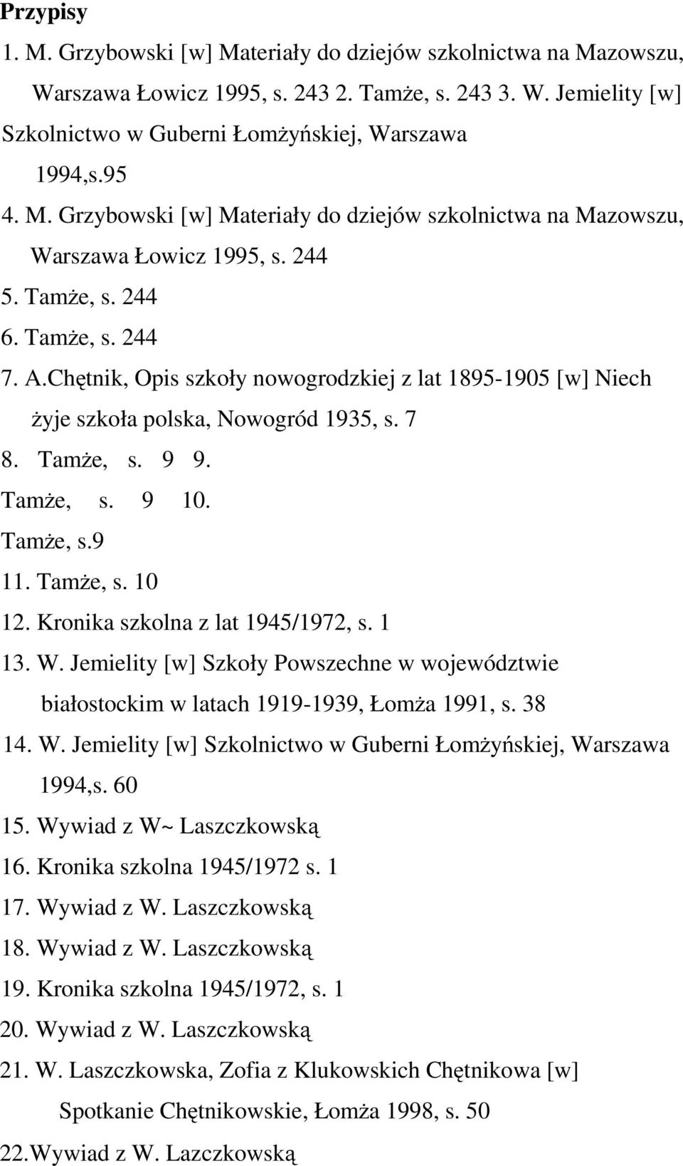 Chętnik, Opis szkoły nowogrodzkiej z lat 1895-1905 [w] Niech żyje szkoła polska, Nowogród 1935, s. 7 8. Tamże, s. 9 9. Tamże, s. 9 10. Tamże, s.9 11. Tamże, s. 10 12.