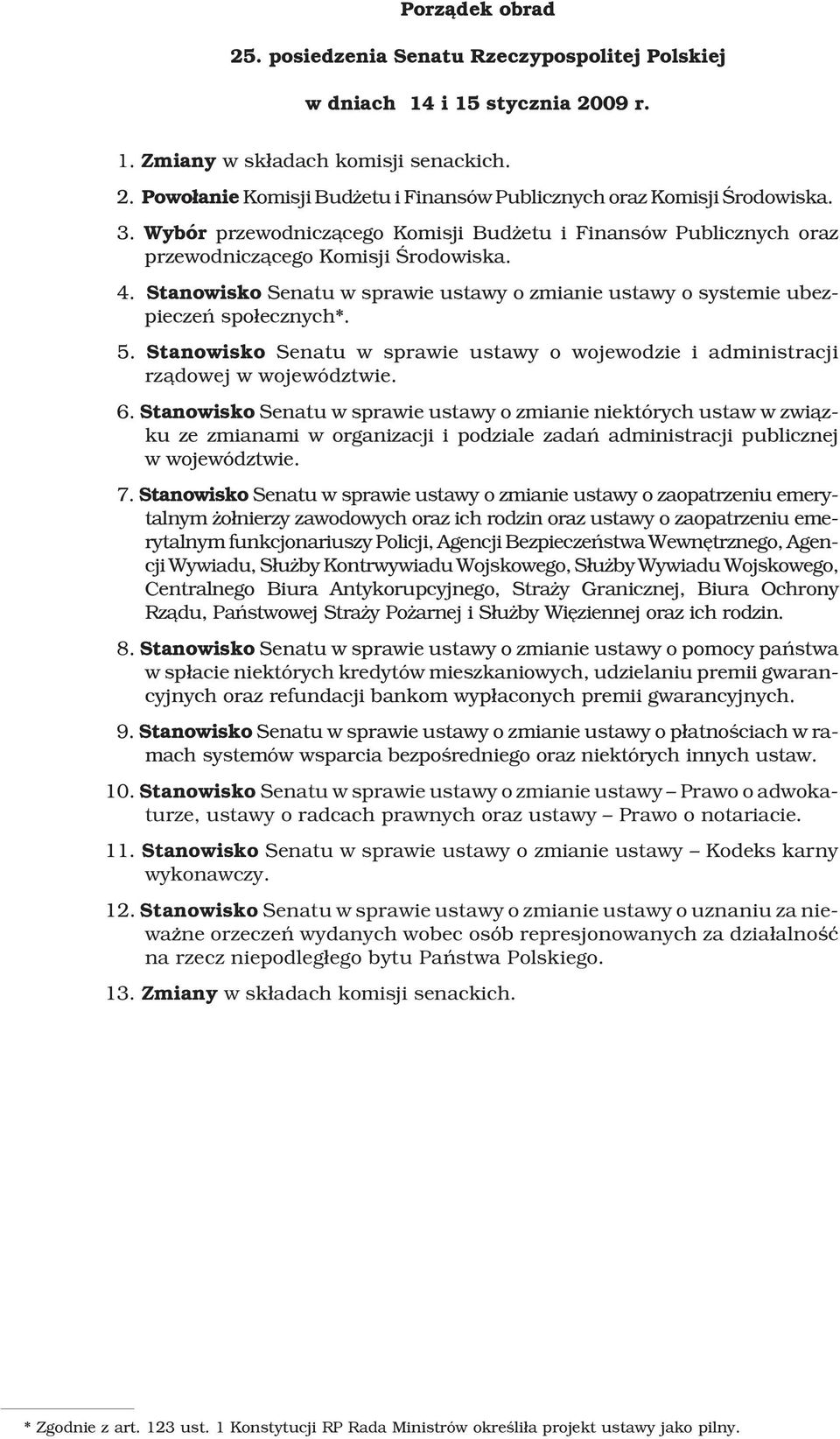 5. Stanowisko Senatu w sprawie ustawy o wojewodzie i administracji rz¹dowej w województwie. 6.