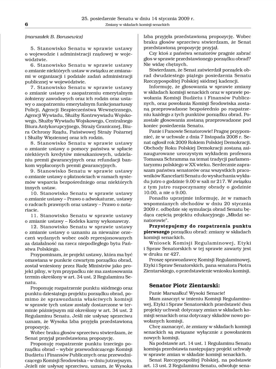 Stanowisko Senatu w sprawie ustawy o zmianie niektórych ustaw w zwi¹zku ze zmianami w organizacji i podziale zadañ administracji publicznej w województwie. 7.