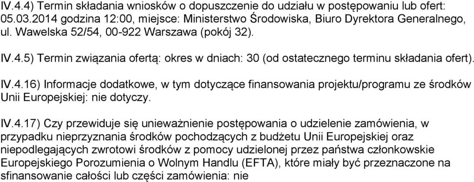 IV.4.17) Czy przewiduje się unieważnienie postępowania o udzielenie zamówienia, w przypadku nieprzyznania środków pochodzących z budżetu Unii Europejskiej oraz niepodlegających zwrotowi środków z