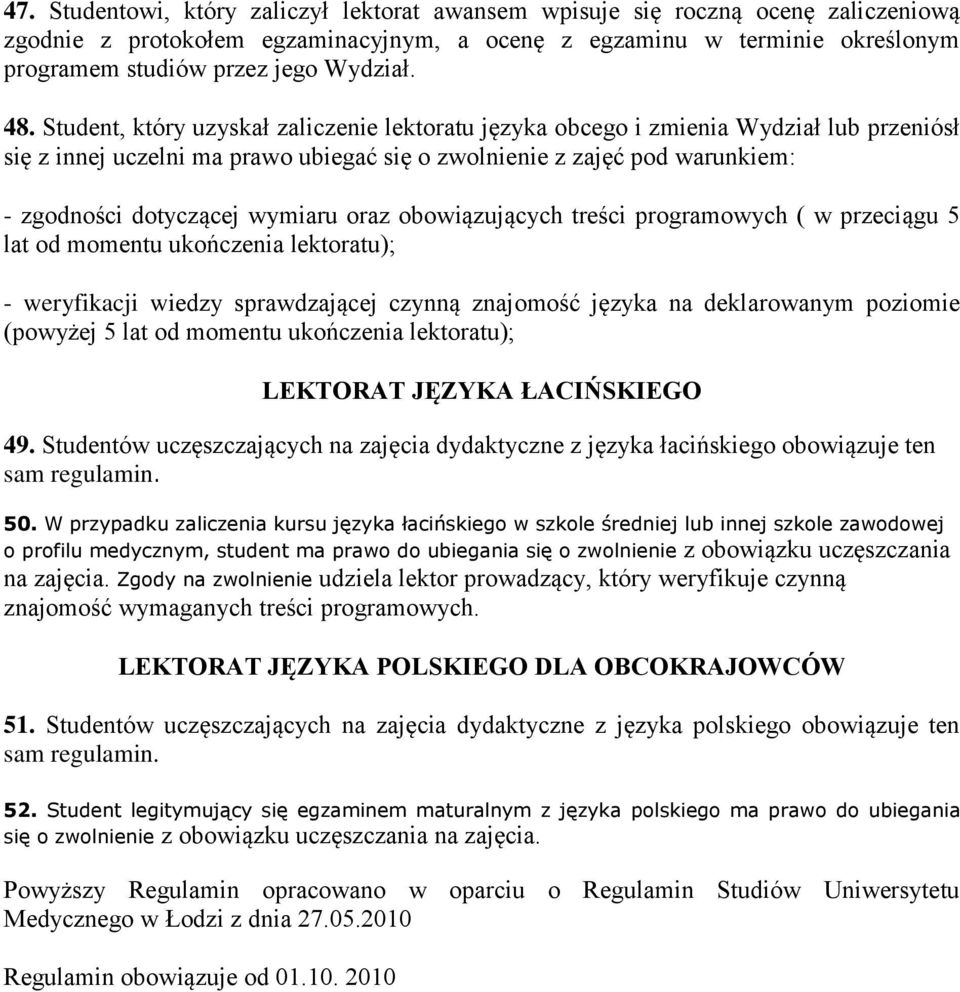 Student, który uzyskał zaliczenie lektoratu języka obcego i zmienia Wydział lub przeniósł się z innej uczelni ma prawo ubiegać się o zwolnienie z zajęć pod warunkiem: - zgodności dotyczącej wymiaru