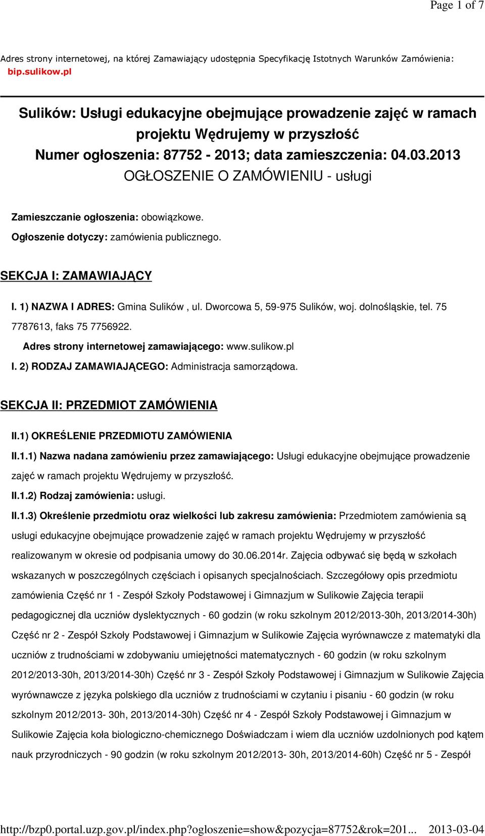 2013 OGŁOSZENIE O ZAMÓWIENIU - usługi Zamieszczanie ogłoszenia: obowiązkowe. Ogłoszenie dotyczy: zamówienia publicznego. SEKCJA I: ZAMAWIAJĄCY I. 1) NAZWA I ADRES: Gmina Sulików, ul.