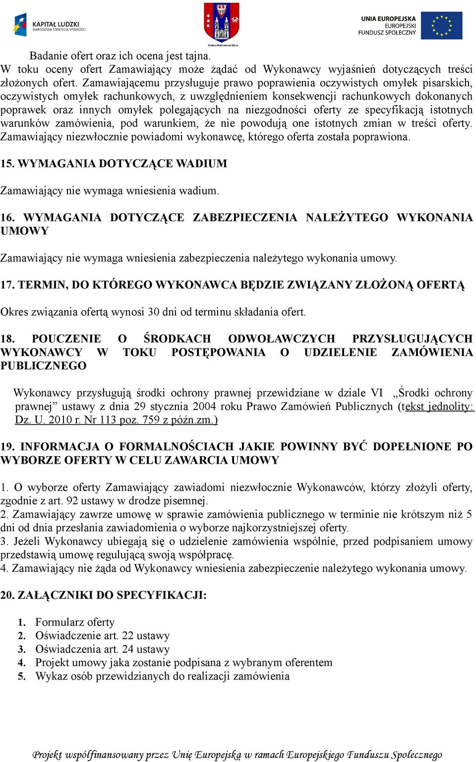 polegających na niezgodności oferty ze specyfikacją istotnych warunków zamówienia, pod warunkiem, że nie powodują one istotnych zmian w treści oferty.