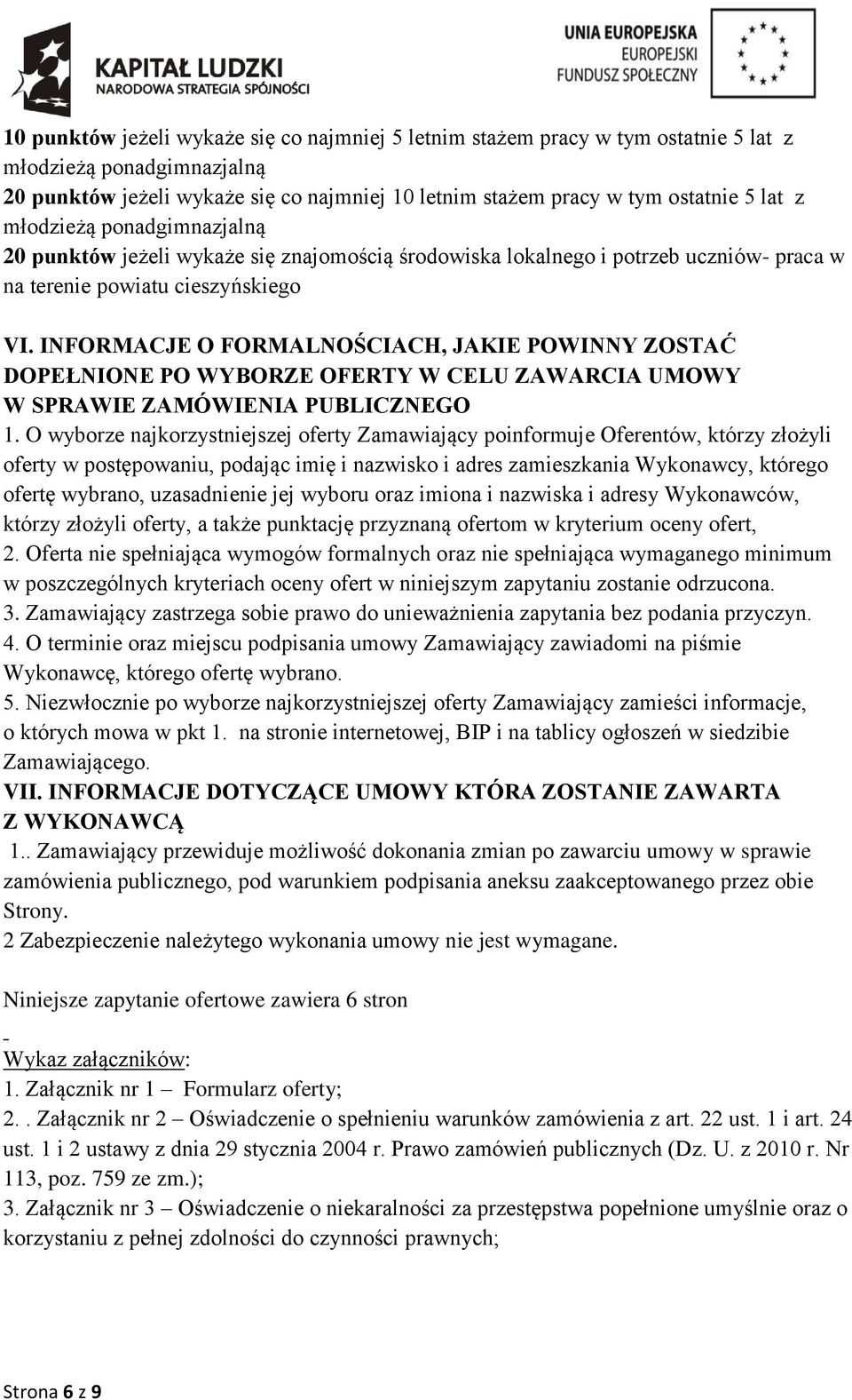 INFORMACJE O FORMALNOŚCIACH, JAKIE POWINNY ZOSTAĆ DOPEŁNIONE PO WYBORZE OFERTY W CELU ZAWARCIA UMOWY W SPRAWIE ZAMÓWIENIA PUBLICZNEGO 1.