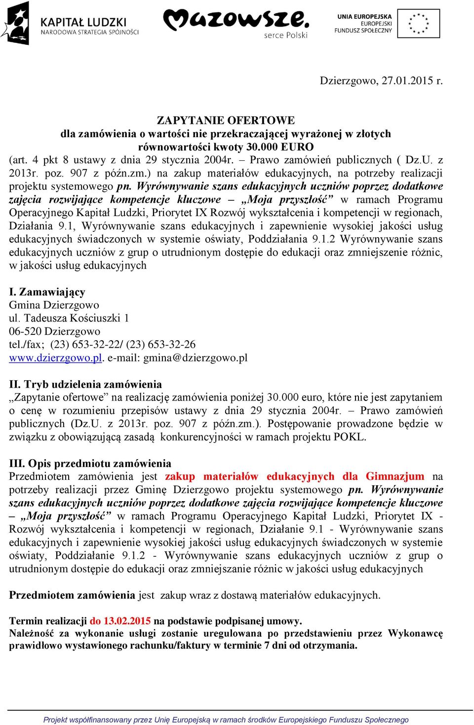 Wyrównywanie szans edukacyjnych uczniów poprzez dodatkowe zajęcia rozwijające kompetencje kluczowe Moja przyszłość w ramach Programu Operacyjnego Kapitał Ludzki, Priorytet IX Rozwój wykształcenia i