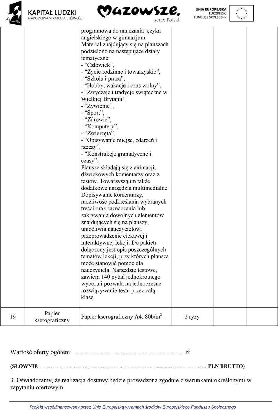 świąteczne w Wielkiej Brytanii, - Żywienie, - Sport, - Zdrowie, - Komputery, - Zwierzęta, - Opisywanie miejsc, zdarzeń i rzeczy, - Konstrukcje gramatyczne i czasy.