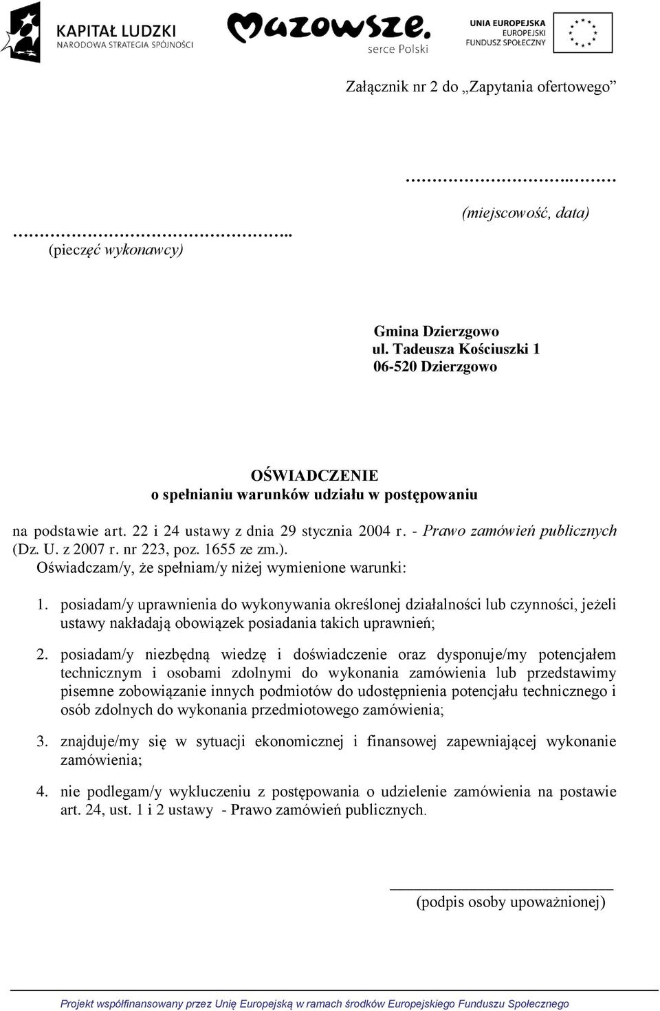 z 2007 r. nr 223, poz. 1655 ze zm.). Oświadczam/y, że spełniam/y niżej wymienione warunki: 1.