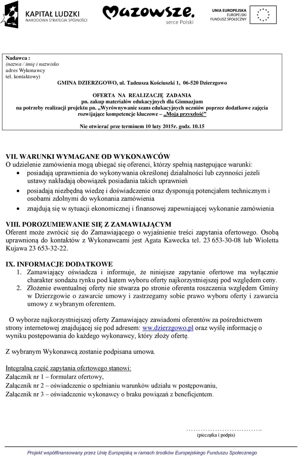 Wyrównywanie szans edukacyjnych uczniów poprzez dodatkowe zajęcia rozwijające kompetencje kluczowe Moja przyszłość Nie otwierać prze terminem 10 luty 2015r. godz. 10.15 VII.