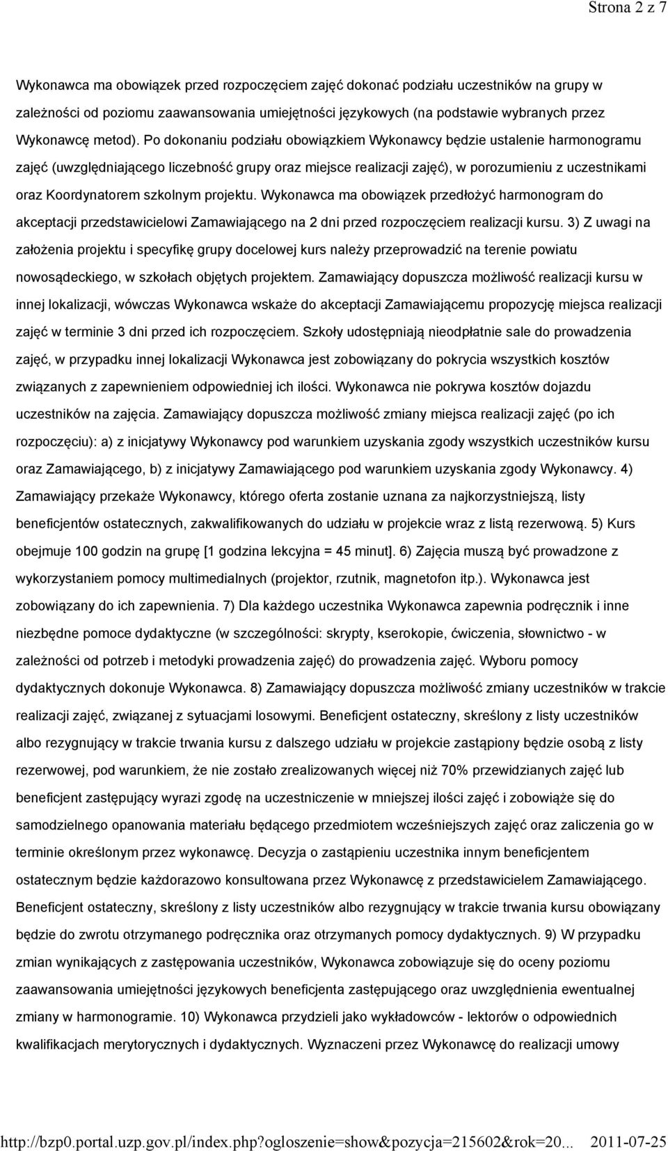 Po dokonaniu podziału obowiązkiem Wykonawcy będzie ustalenie harmonogramu zajęć (uwzględniającego liczebność grupy oraz miejsce realizacji zajęć), w porozumieniu z uczestnikami oraz Koordynatorem