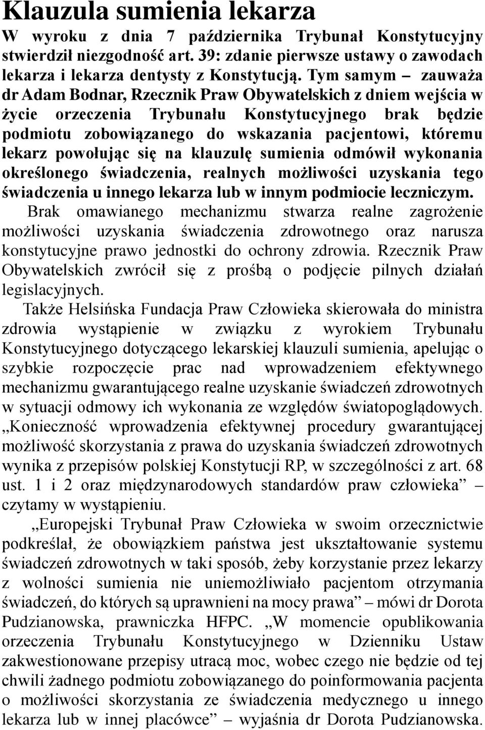 powołując się na klauzulę sumienia odmówił wykonania określonego świadczenia, realnych możliwości uzyskania tego świadczenia u innego lekarza lub w innym podmiocie leczniczym.