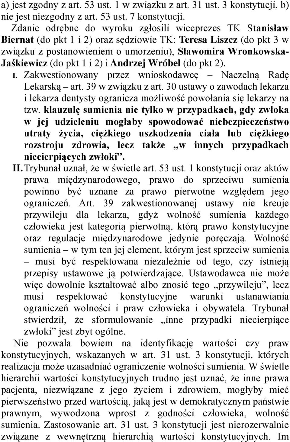 (do pkt 1 i 2) i Andrzej Wróbel (do pkt 2). I. Zakwestionowany przez wnioskodawcę Naczelną Radę Lekarską art. 39 w związku z art.