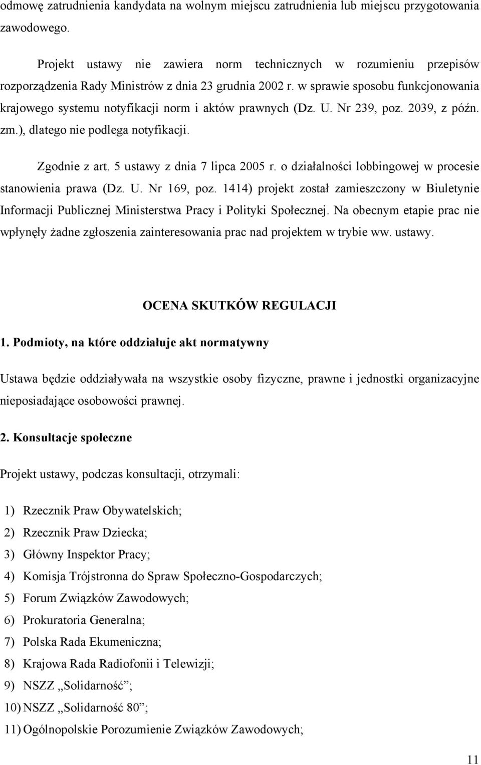 w sprawie sposobu funkcjonowania krajowego systemu notyfikacji norm i aktów prawnych (Dz. U. Nr 239, poz. 2039, z późn. zm.), dlatego nie podlega notyfikacji. Zgodnie z art.