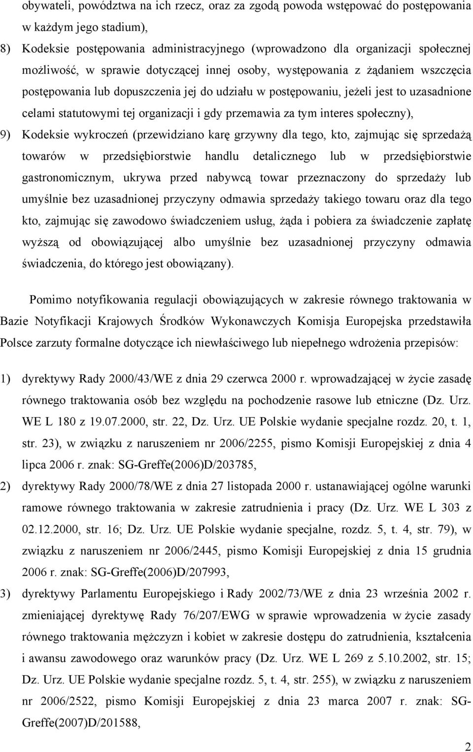 przemawia za tym interes społeczny), 9) Kodeksie wykroczeń (przewidziano karę grzywny dla tego, kto, zajmując się sprzedażą towarów w przedsiębiorstwie handlu detalicznego lub w przedsiębiorstwie