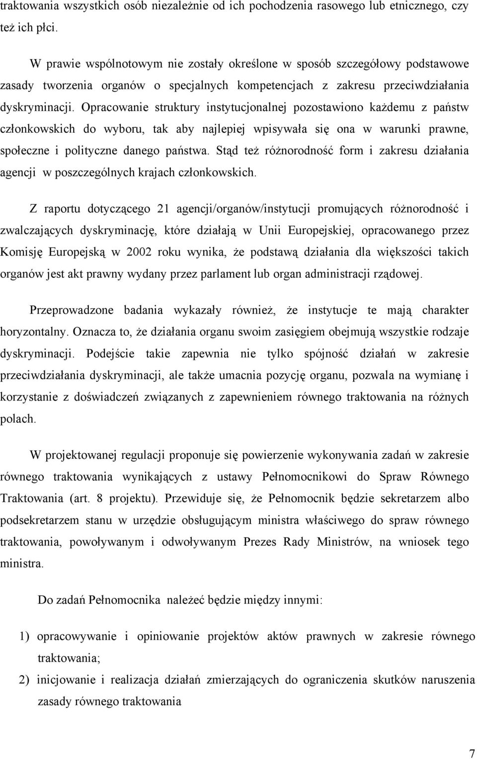 Opracowanie struktury instytucjonalnej pozostawiono każdemu z państw członkowskich do wyboru, tak aby najlepiej wpisywała się ona w warunki prawne, społeczne i polityczne danego państwa.