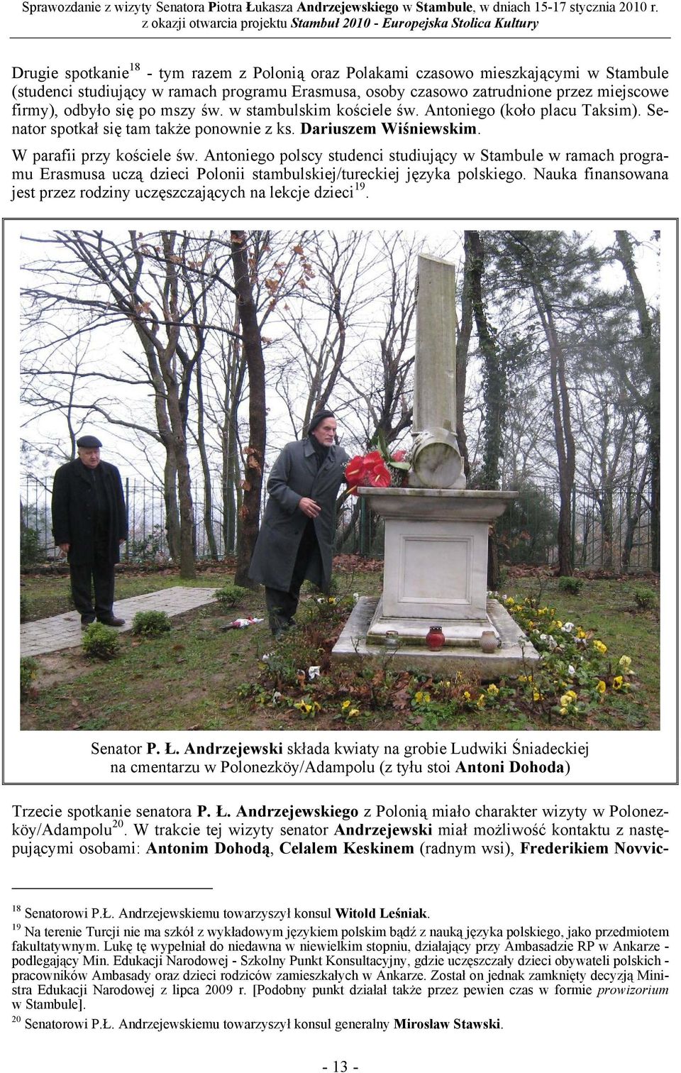 Antoniego polscy studenci studiujący w Stambule w ramach programu Erasmusa uczą dzieci Polonii stambulskiej/tureckiej języka polskiego.