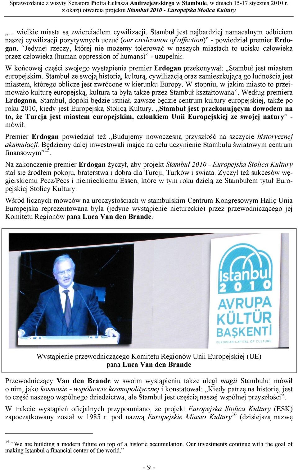 W końcowej części swojego wystąpienia premier Erdogan przekonywał: Stambuł jest miastem europejskim.