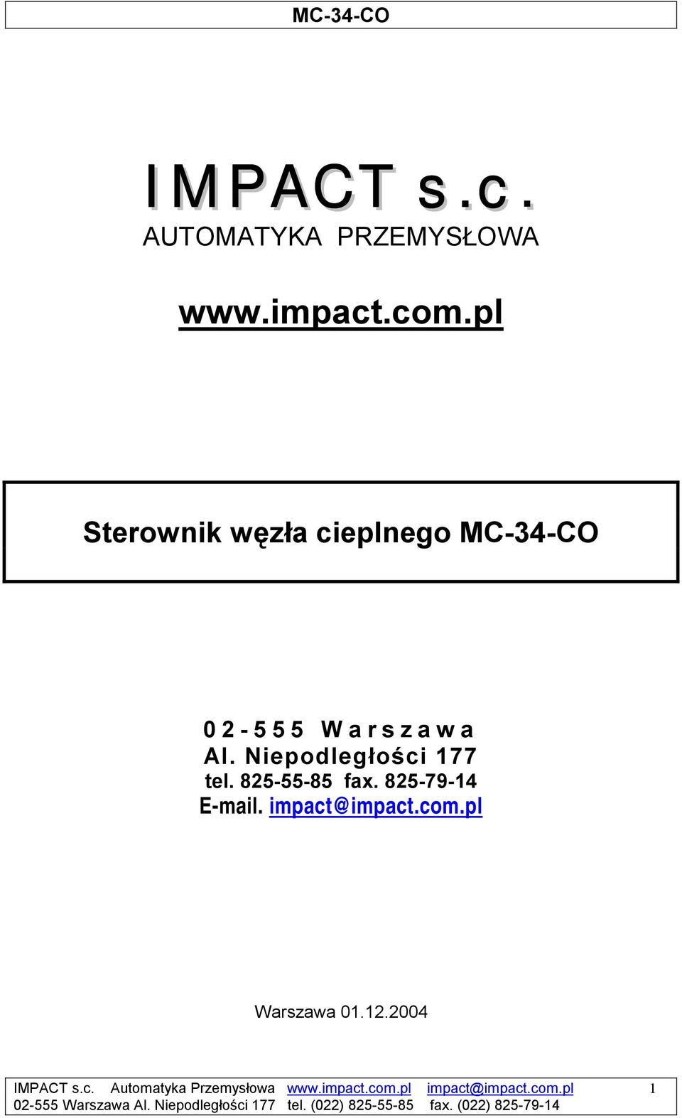85-55-85 fax. 85-79-4 -mail. impact@impact.com.pl Warszawa 0..004 MPT s.c. utomatyka Przemysłowa www.
