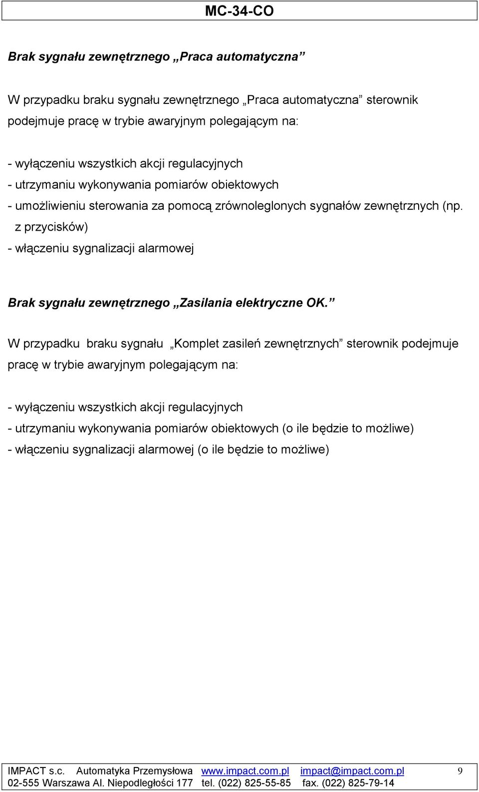 z przycisków) - włączeniu sygnalizacji alarmowej rak sygnału zewnętrznego Zasilania elektryczne OK.