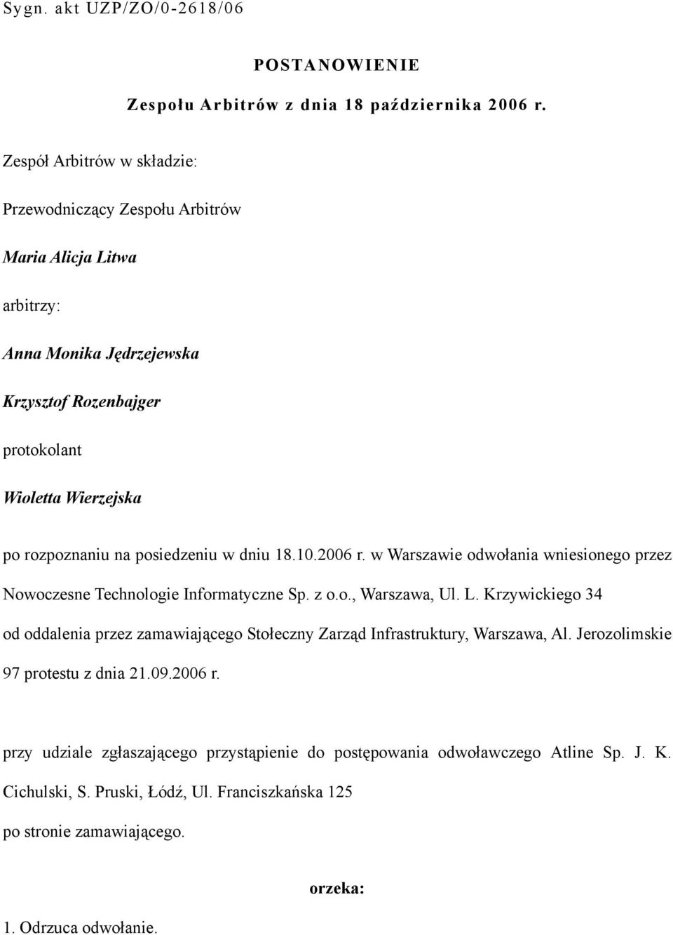 posiedzeniu w dniu 18.10.2006 r. w Warszawie odwołania wniesionego przez Nowoczesne Technologie Informatyczne Sp. z o.o., Warszawa, Ul. L.