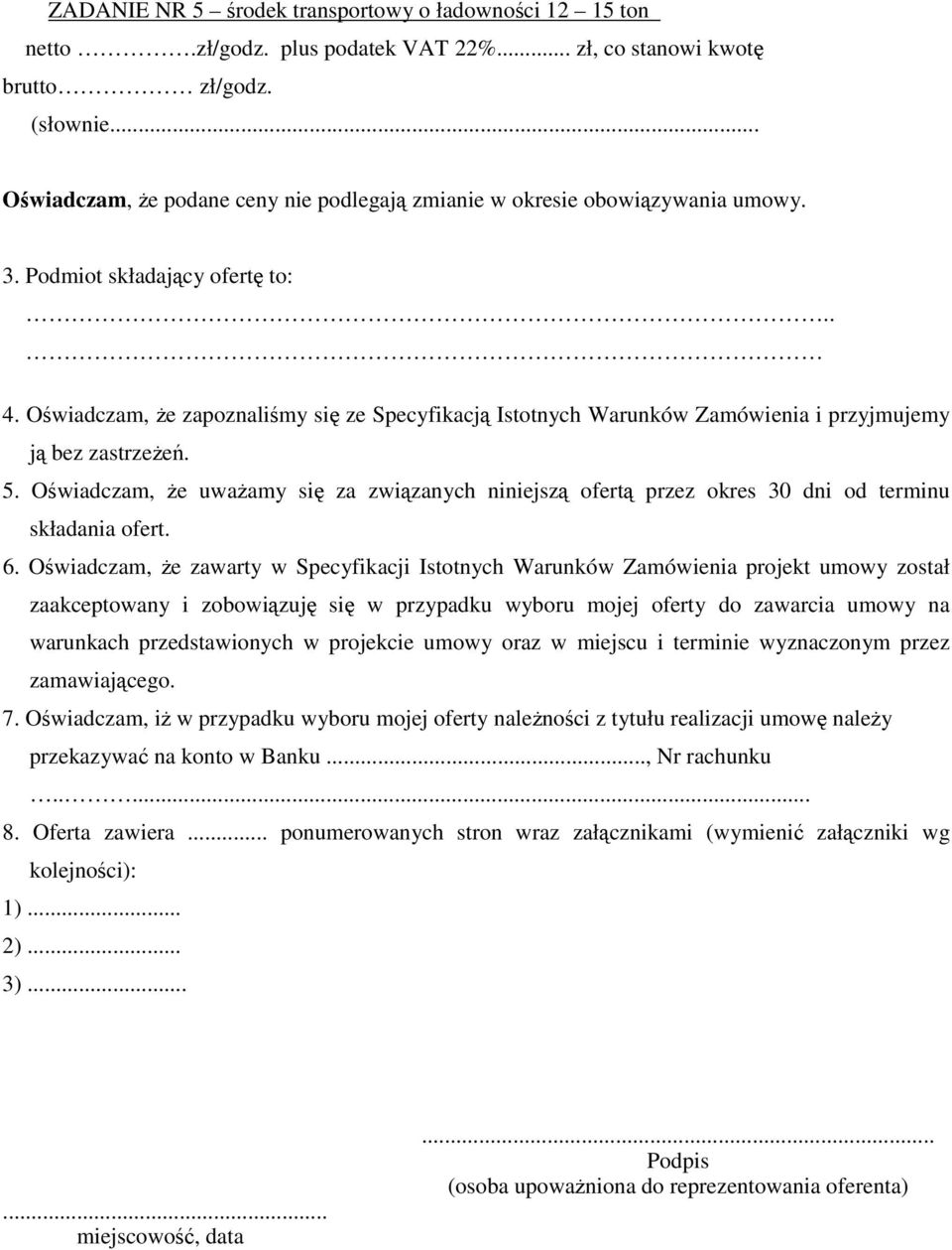 Oświadczam, Ŝe zapoznaliśmy się ze Specyfikacją Istotnych Warunków Zamówienia i przyjmujemy ją bez zastrzeŝeń. 5.