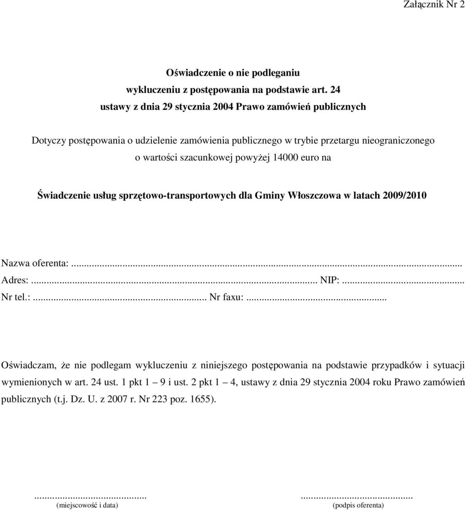 14000 euro na Świadczenie usług sprzętowo-transportowych dla Gminy Włoszczowa w latach 2009/2010 Nazwa oferenta:... Adres:... NIP:... Nr tel.:... Nr faxu:.