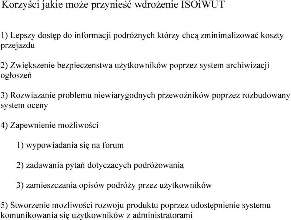 rozbudowany system oceny 4) Zapewnienie możliwości 1) wypowiadania się na forum 2) zadawania pytań dotyczacych podróżowania 3) zamieszczania