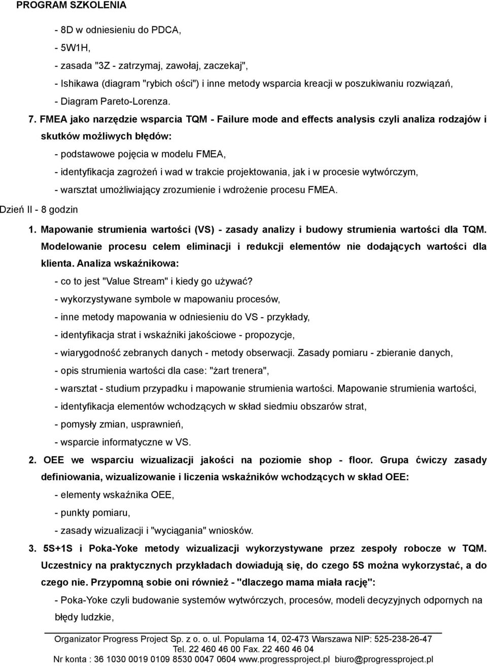 zagrożeń i wad w trakcie projektowania, jak i w procesie wytwórczym, - warsztat umożliwiający zrozumienie i wdrożenie procesu FMEA. 1.