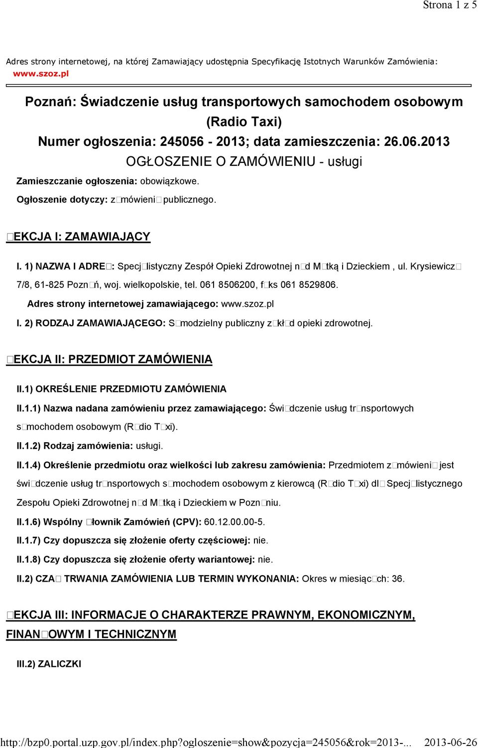 2013 OGŁOSZENIE O ZAMÓWIENIU - usługi Zamieszczanie ogłoszenia: obowiązkowe. Ogłoszenie dotyczy: zamówienia publicznego. SEKCJA I: ZAMAWIAJĄCY I.