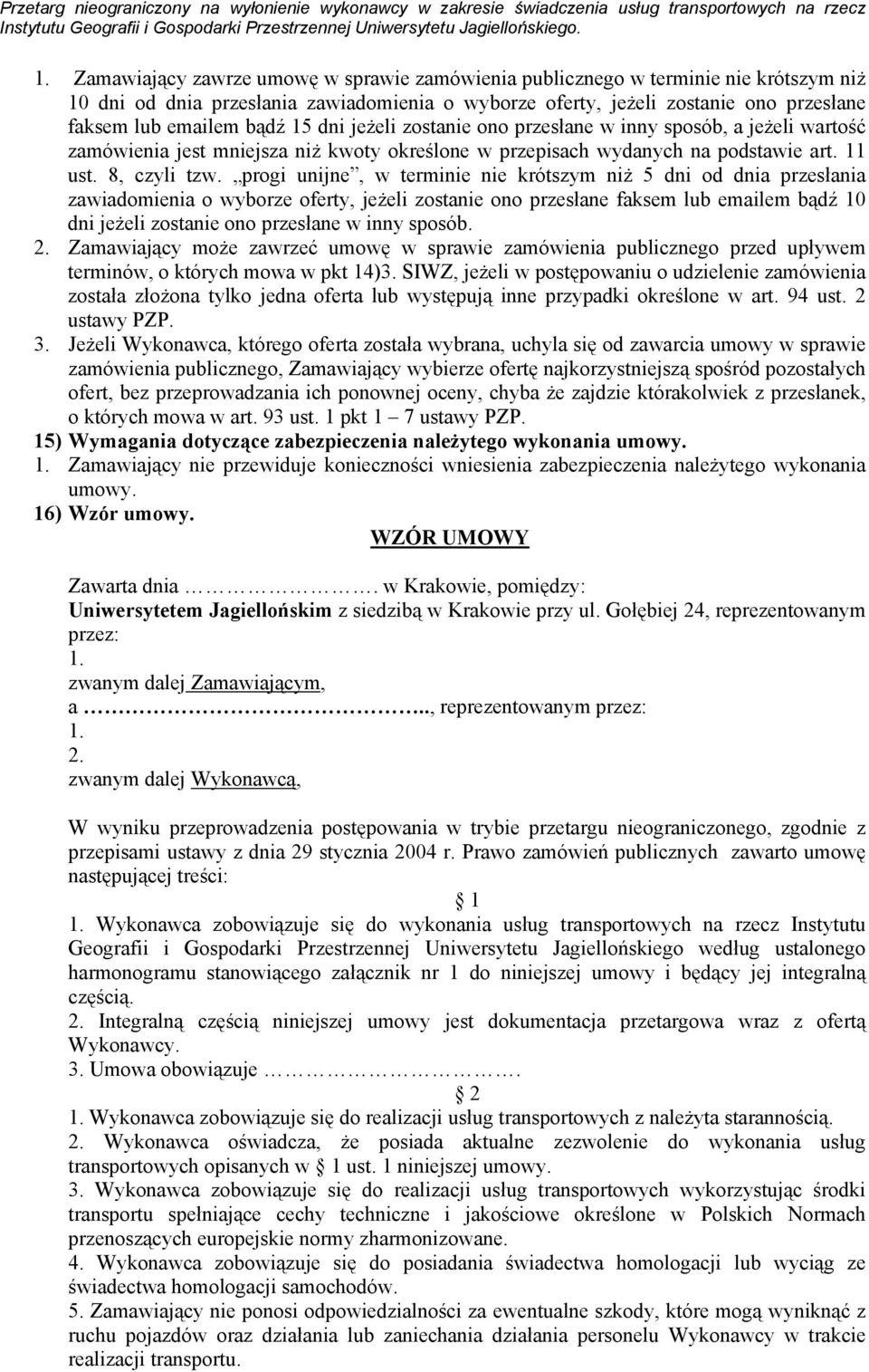 progi unijne, w terminie nie krótszym niż 5 dni od dnia przesłania zawiadomienia o wyborze oferty, jeżeli zostanie ono przesłane faksem lub emailem bądź 10 dni jeżeli zostanie ono przesłane w inny