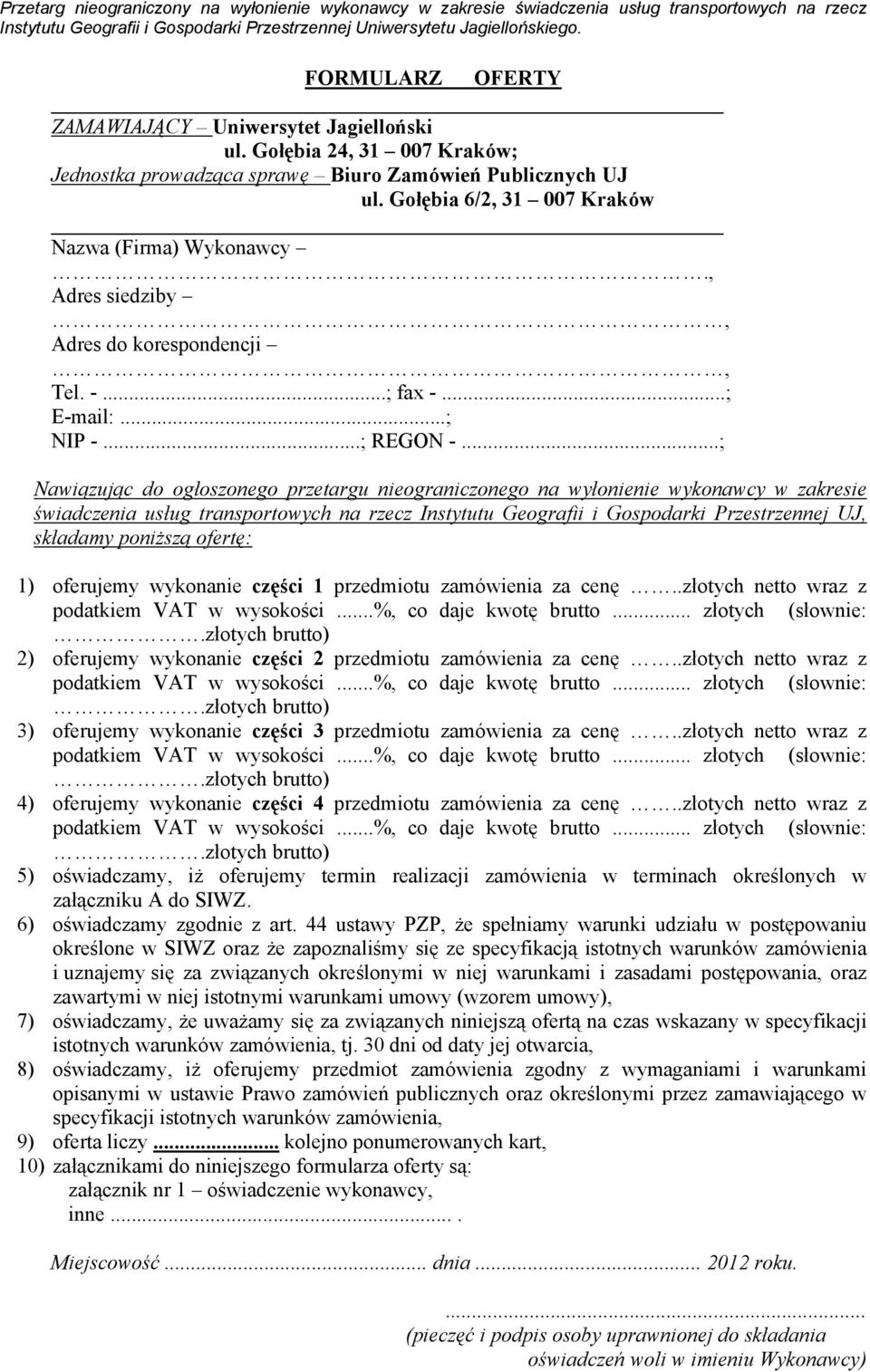 ..; Nawiązując do ogłoszonego przetargu nieograniczonego na wyłonienie wykonawcy w zakresie świadczenia usług transportowych na rzecz Instytutu Geografii i Gospodarki Przestrzennej UJ, składamy
