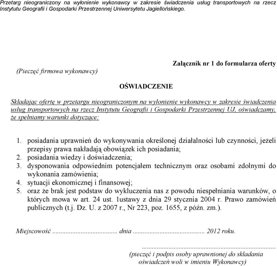 posiadania uprawnień do wykonywania określonej działalności lub czynności, jeżeli przepisy prawa nakładają obowiązek ich posiadania; 2. posiadania wiedzy i doświadczenia; 3.