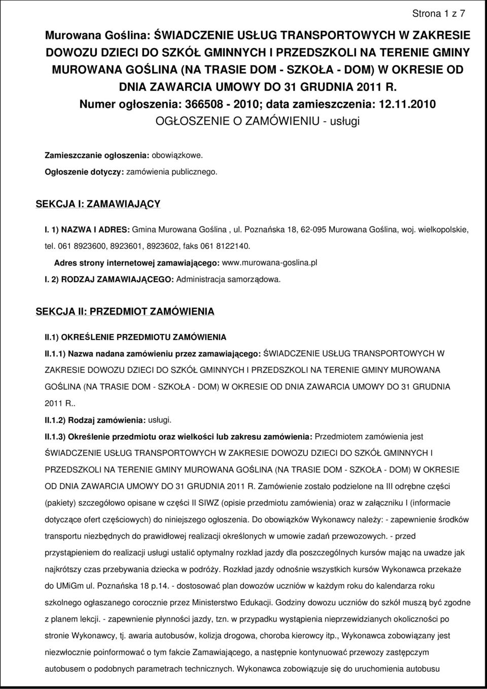 Ogłoszenie dotyczy: zamówienia publicznego. SEKCJA I: ZAMAWIAJĄCY I. 1) NAZWA I ADRES: Gmina Murowana Goślina, ul. Poznańska 18, 62-095 Murowana Goślina, woj. wielkopolskie, tel.